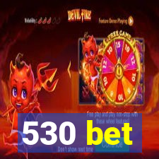 530 bet